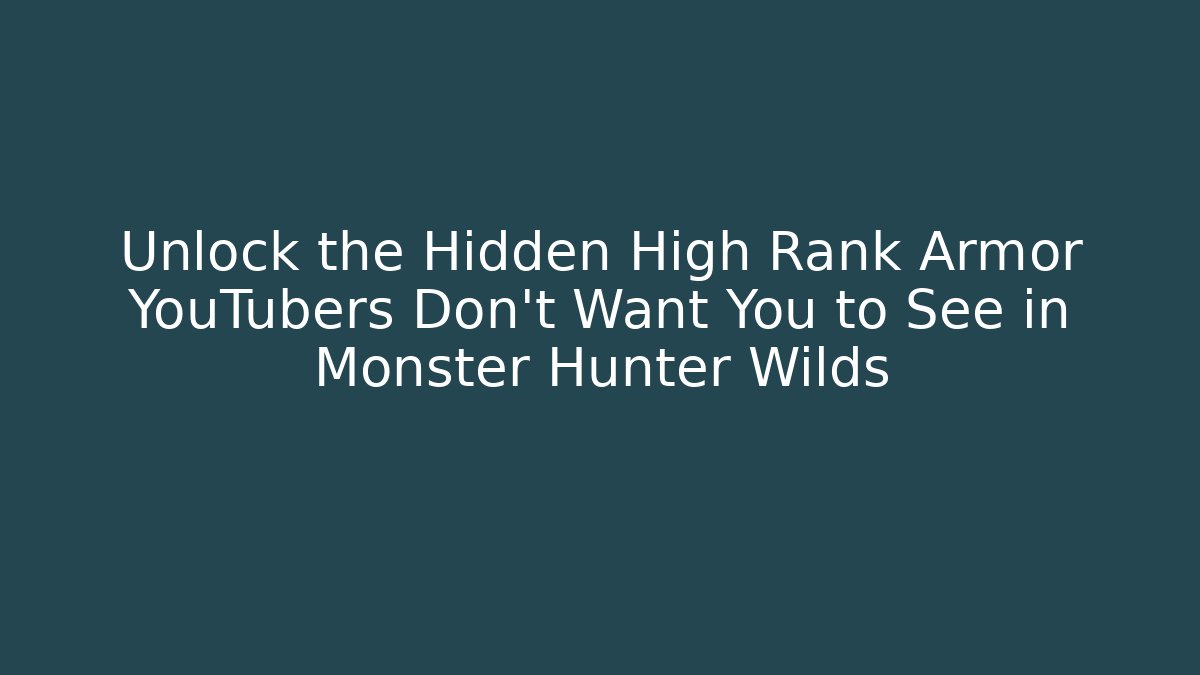 Unlock the Hidden High Rank Armor YouTubers Don't Want You to See in Monster Hunter Wilds