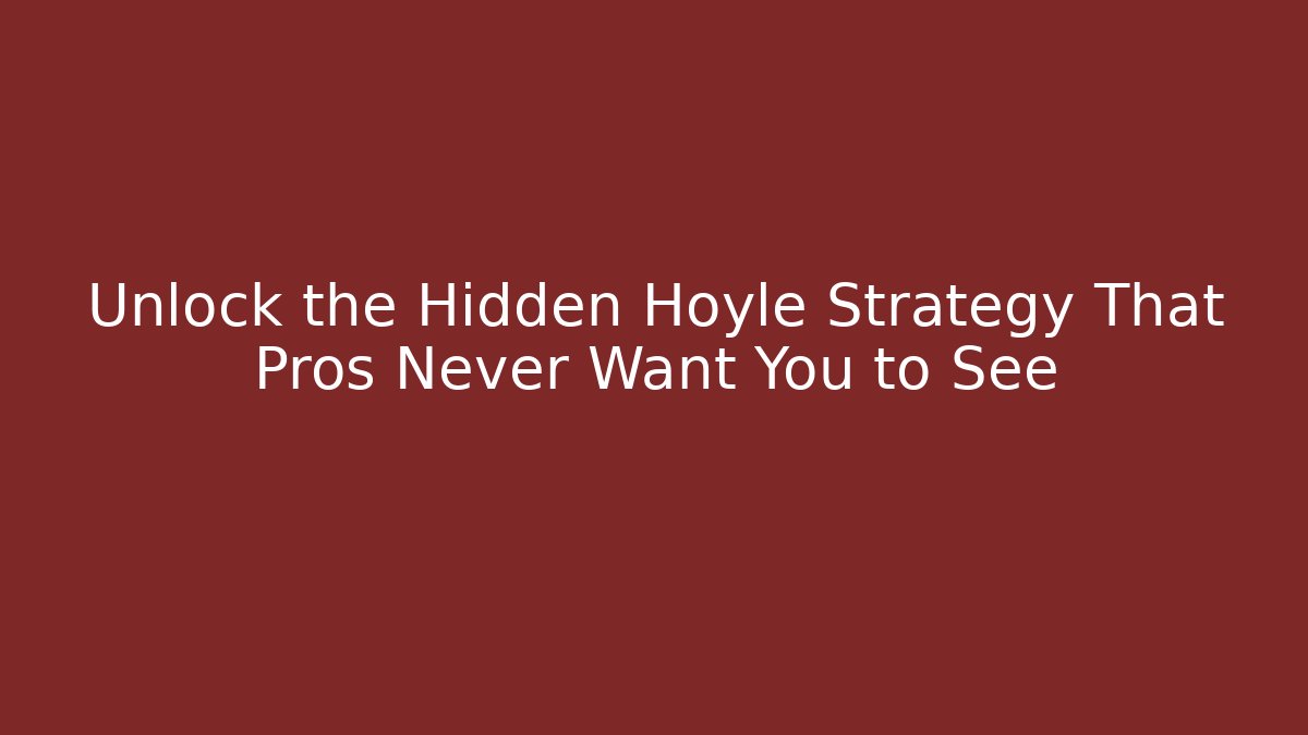 Unlock the Hidden Hoyle Strategy That Pros Never Want You to See