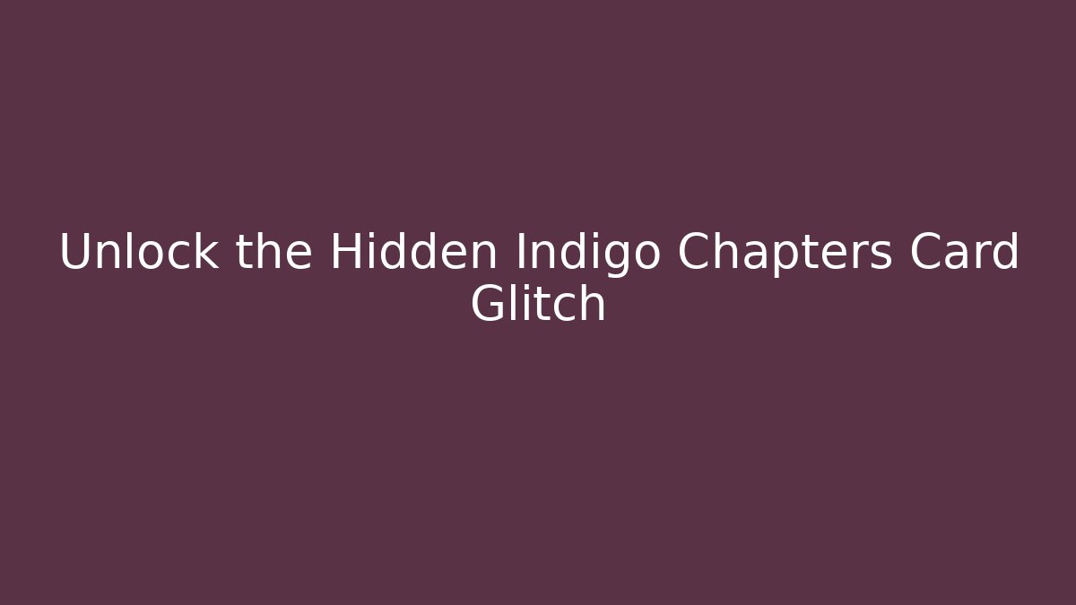 Unlock the Hidden Indigo Chapters Card Glitch