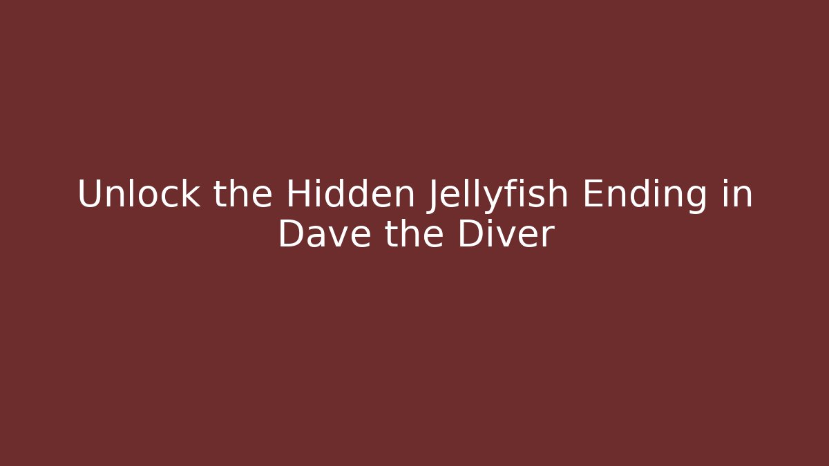 Unlock the Hidden Jellyfish Ending in Dave the Diver
