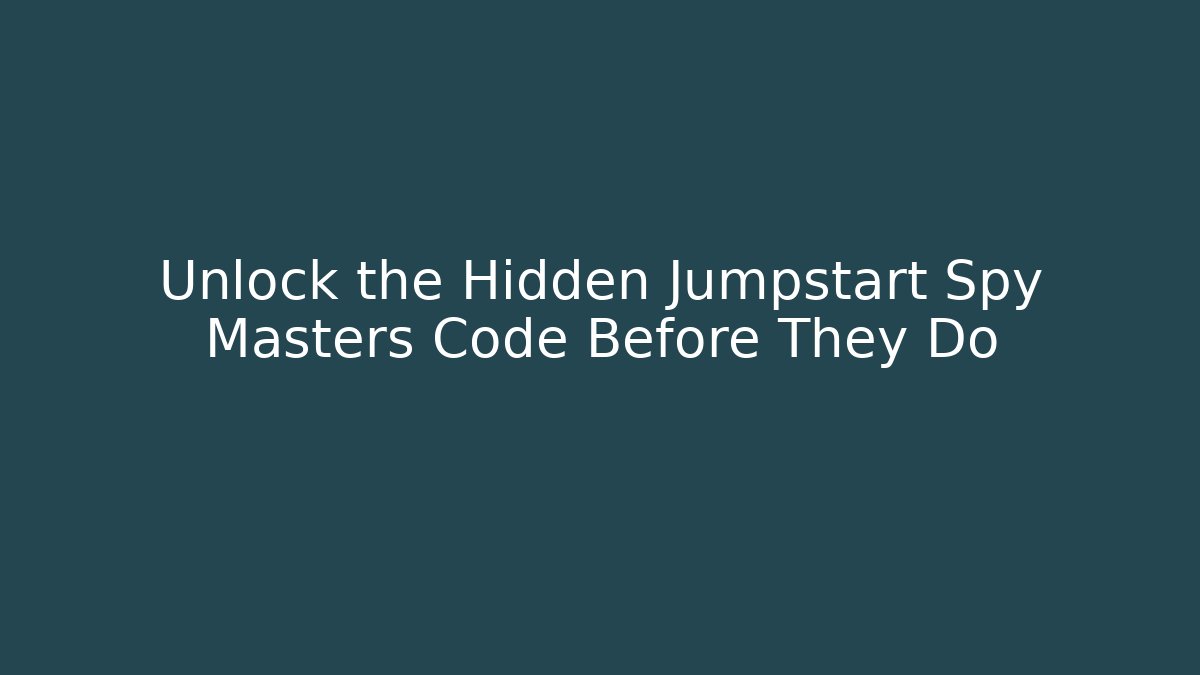 Unlock the Hidden Jumpstart Spy Masters Code Before They Do