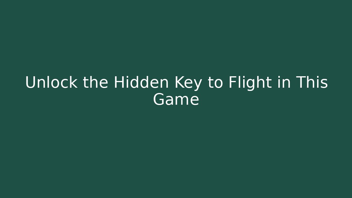Unlock the Hidden Key to Flight in This Game - Create More Assets