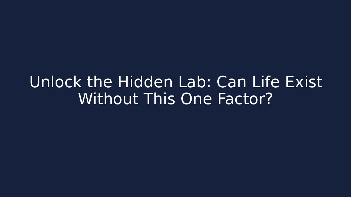 Unlock the Hidden Lab: Can Life Exist Without This One Factor? - Create More Assets
