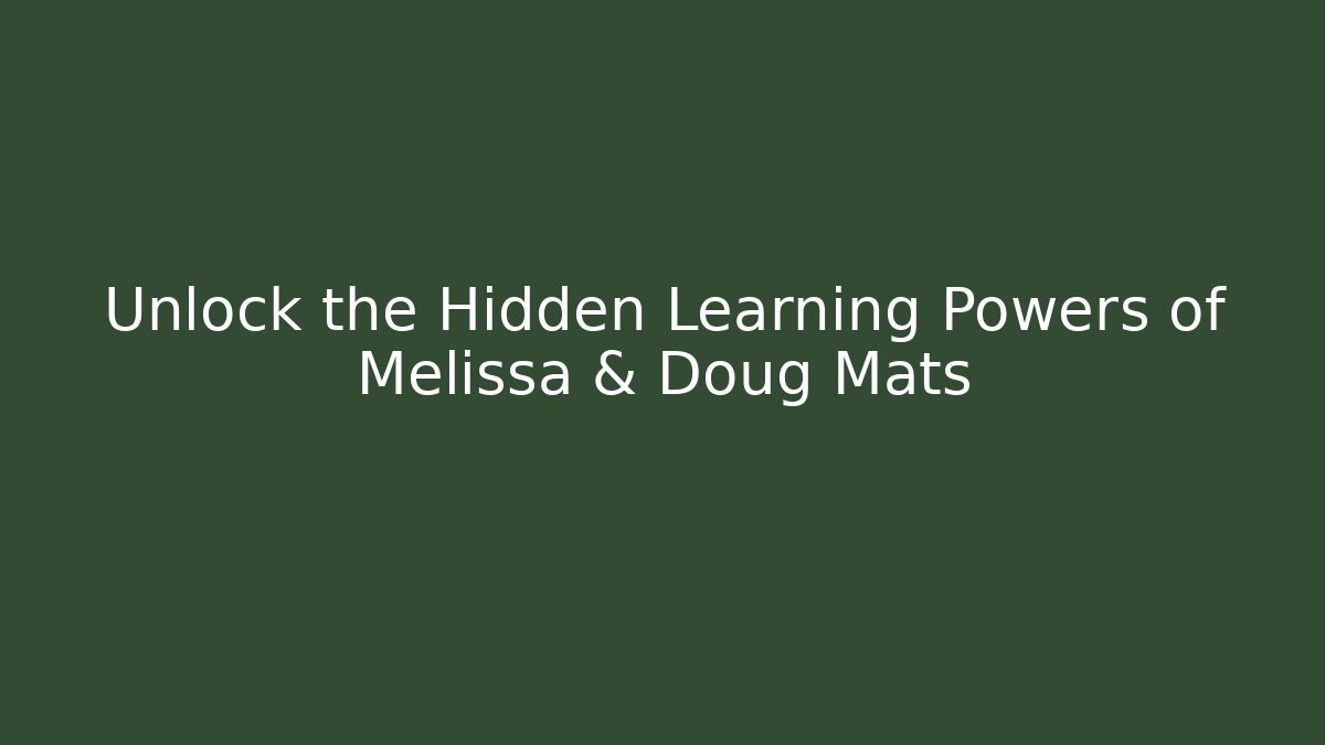 Unlock the Hidden Learning Powers of Melissa & Doug Mats