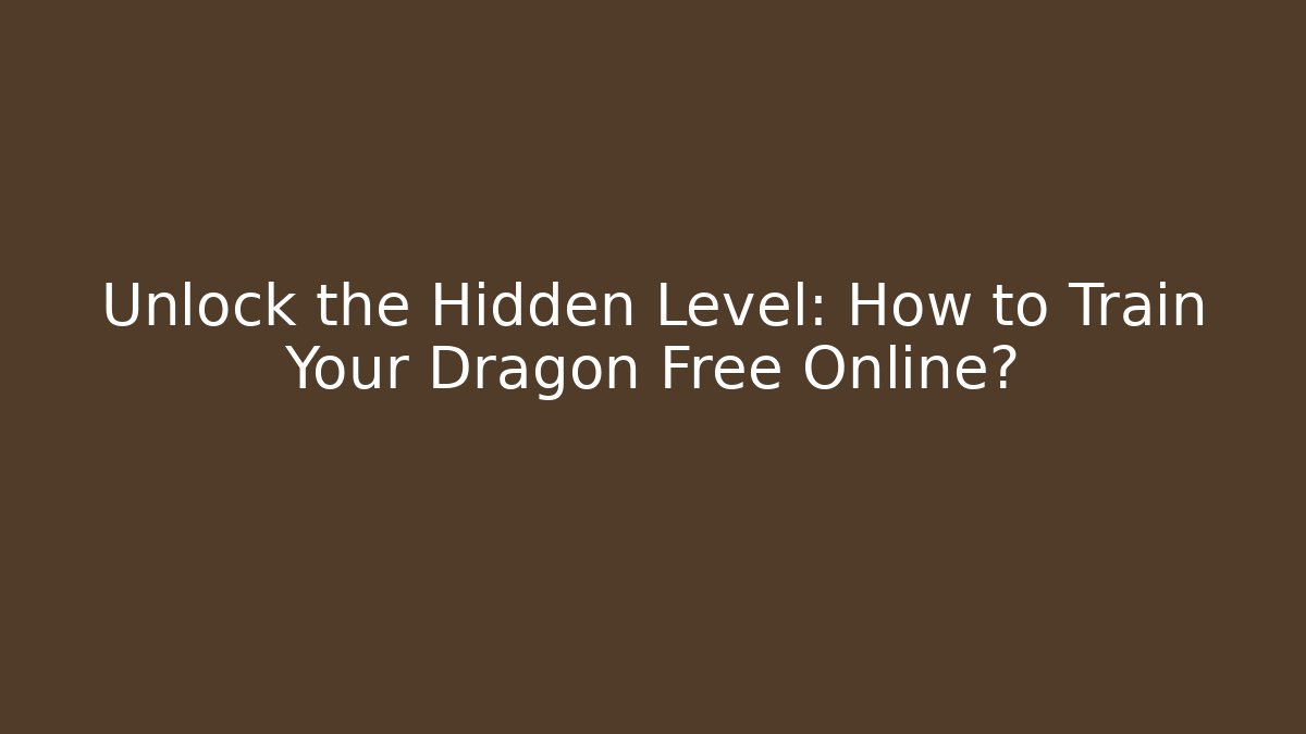 Unlock the Hidden Level: How to Train Your Dragon Free Online?
