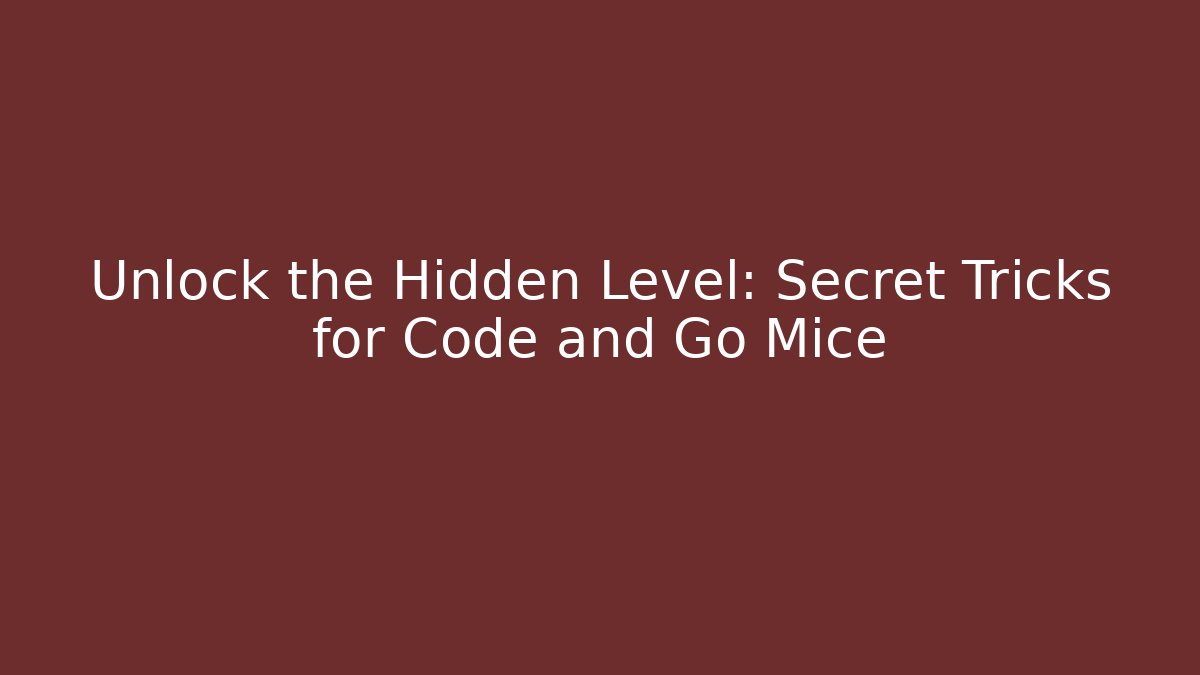Unlock the Hidden Level: Secret Tricks for Code and Go Mice