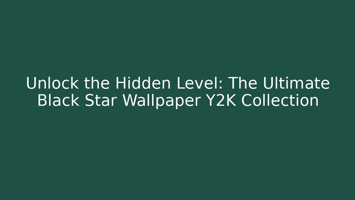 Unlock the Hidden Level: The Ultimate Black Star Wallpaper Y2K Collection