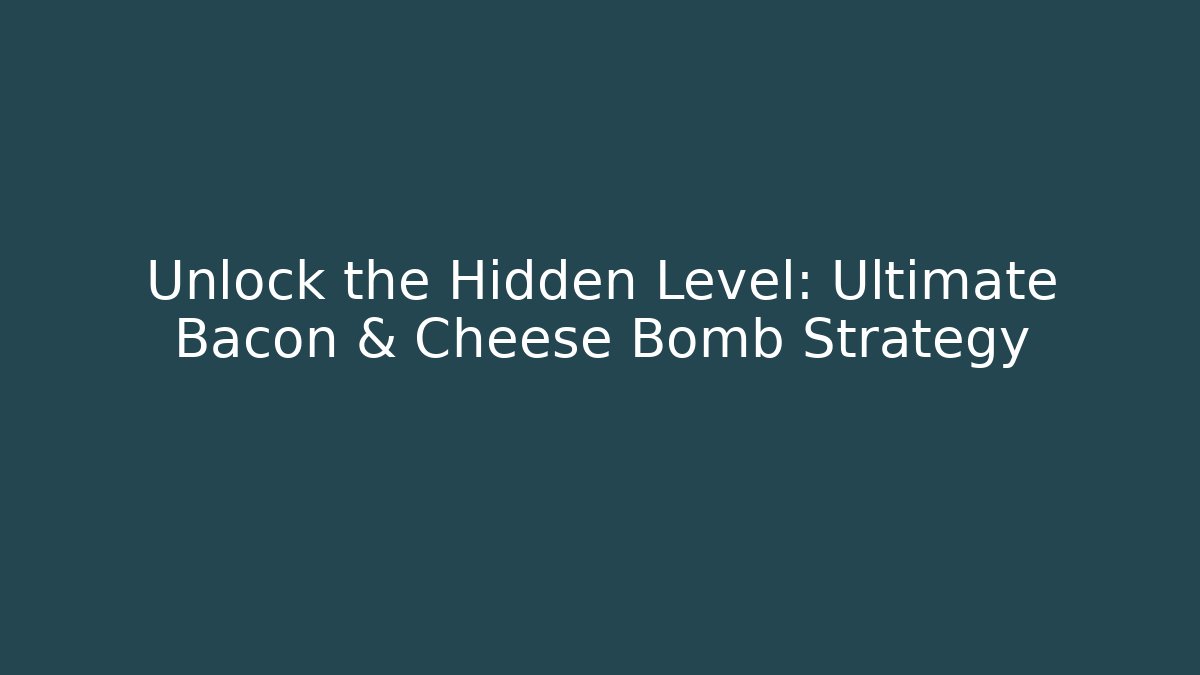 Unlock the Hidden Level: Ultimate Bacon & Cheese Bomb Strategy - Create More Assets