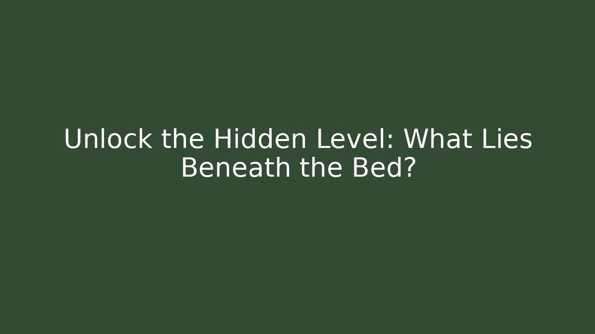 Unlock the Hidden Level: What Lies Beneath the Bed? - Create More Assets