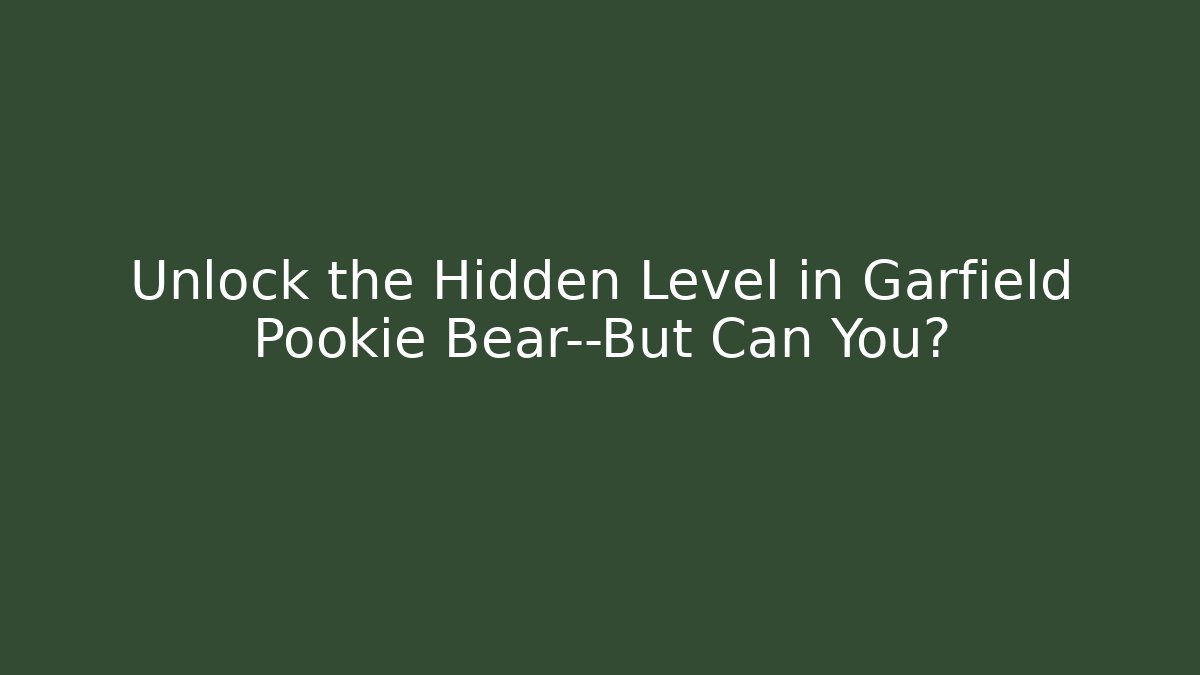 Unlock the Hidden Level in Garfield Pookie Bear—But Can You?