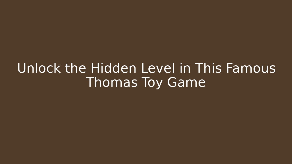 Unlock the Hidden Level in This Famous Thomas Toy Game