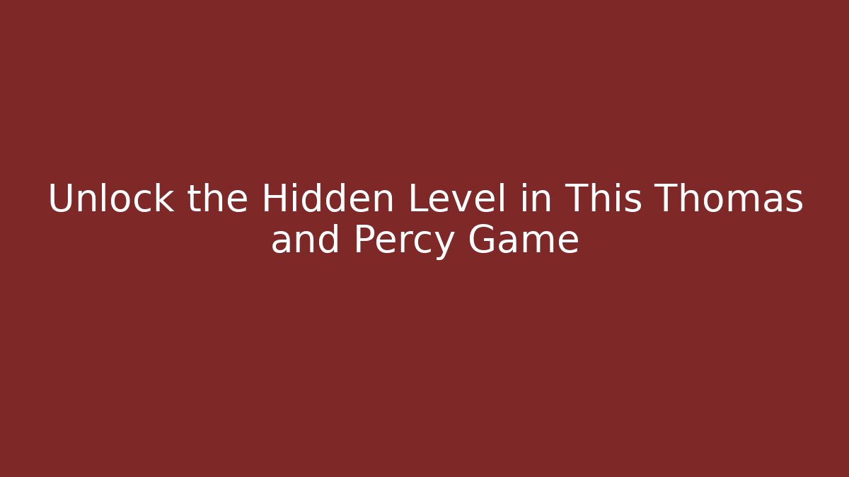 Unlock the Hidden Level in This Thomas and Percy Game