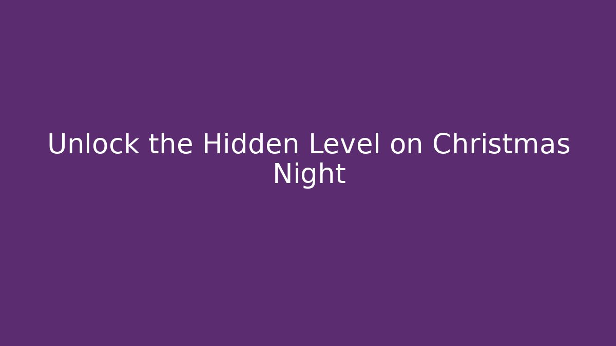Unlock the Hidden Level on Christmas Night