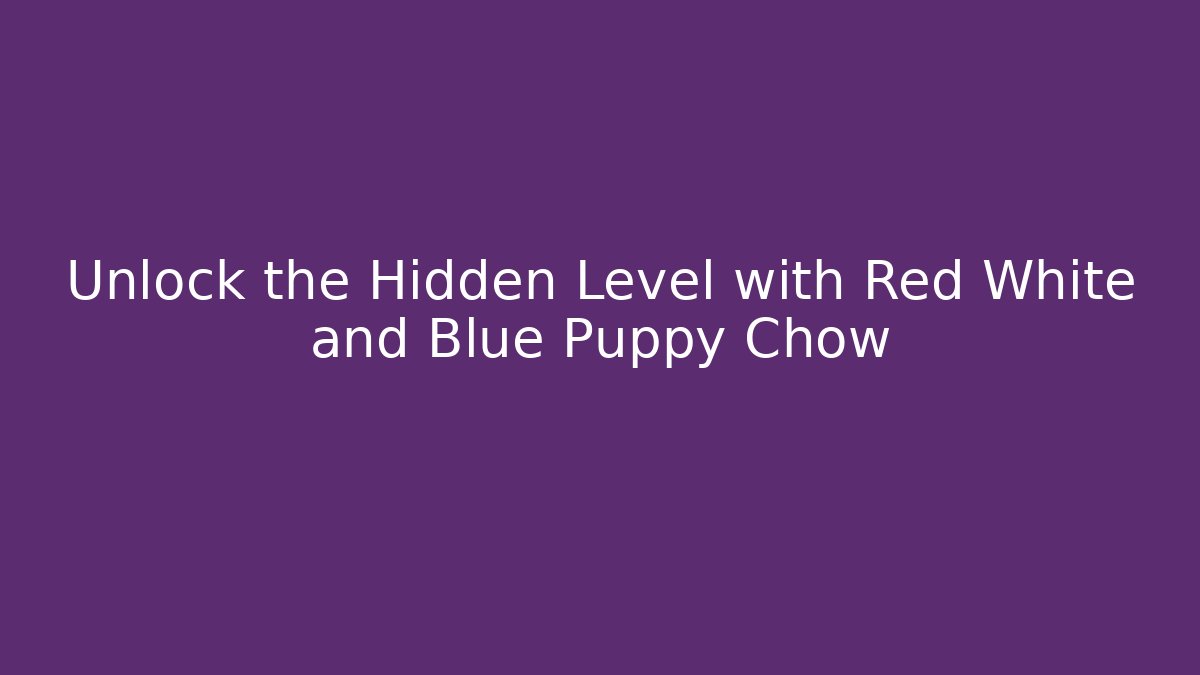 Unlock the Hidden Level with Red White and Blue Puppy Chow