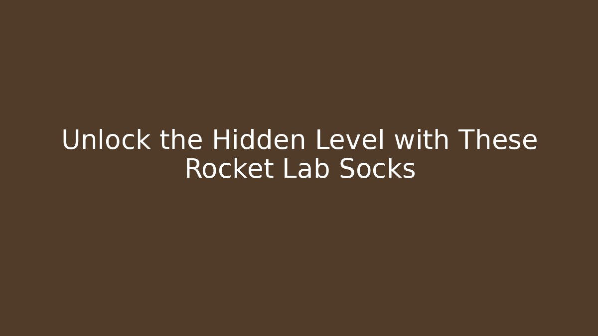 Unlock the Hidden Level with These Rocket Lab Socks - Create More Assets