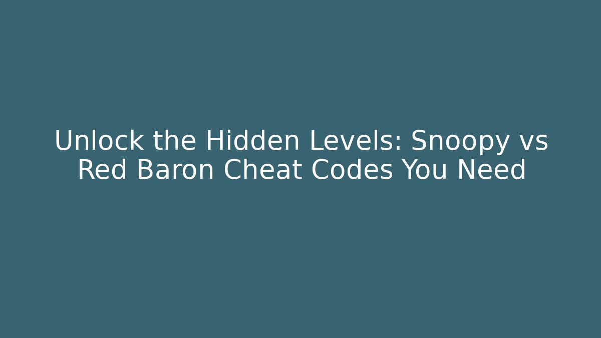 Unlock the Hidden Levels: Snoopy vs Red Baron Cheat Codes You Need