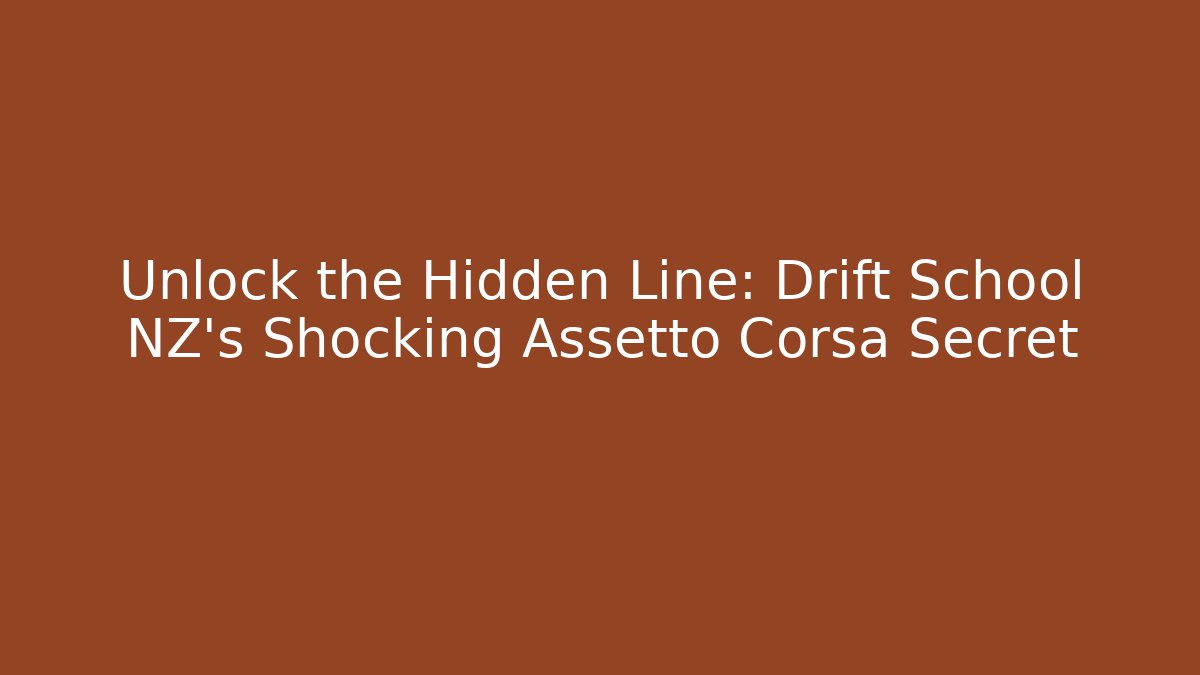 Unlock the Hidden Line: Drift School NZ’s Shocking Assetto Corsa Secret