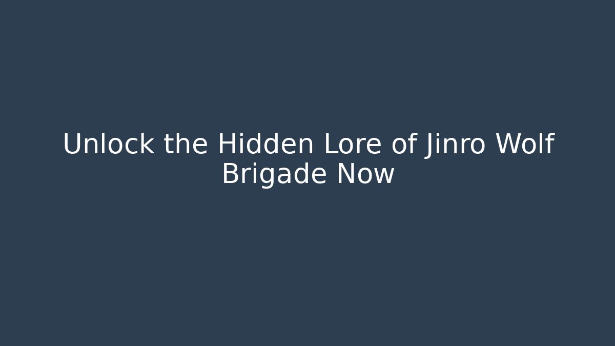 Unlock the Hidden Lore of Jinro Wolf Brigade Now