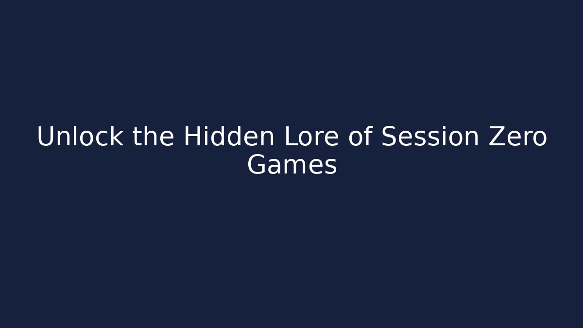 Unlock the Hidden Lore of Session Zero Games