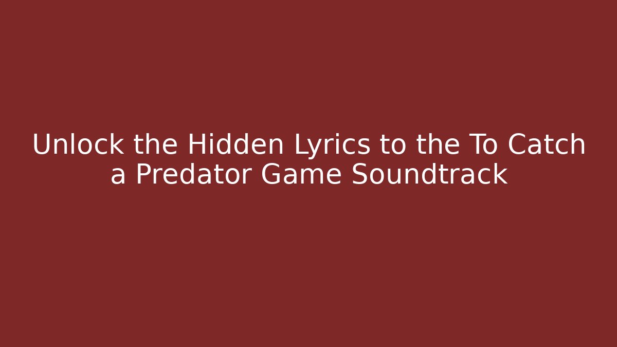 Unlock the Hidden Lyrics to the To Catch a Predator Game Soundtrack