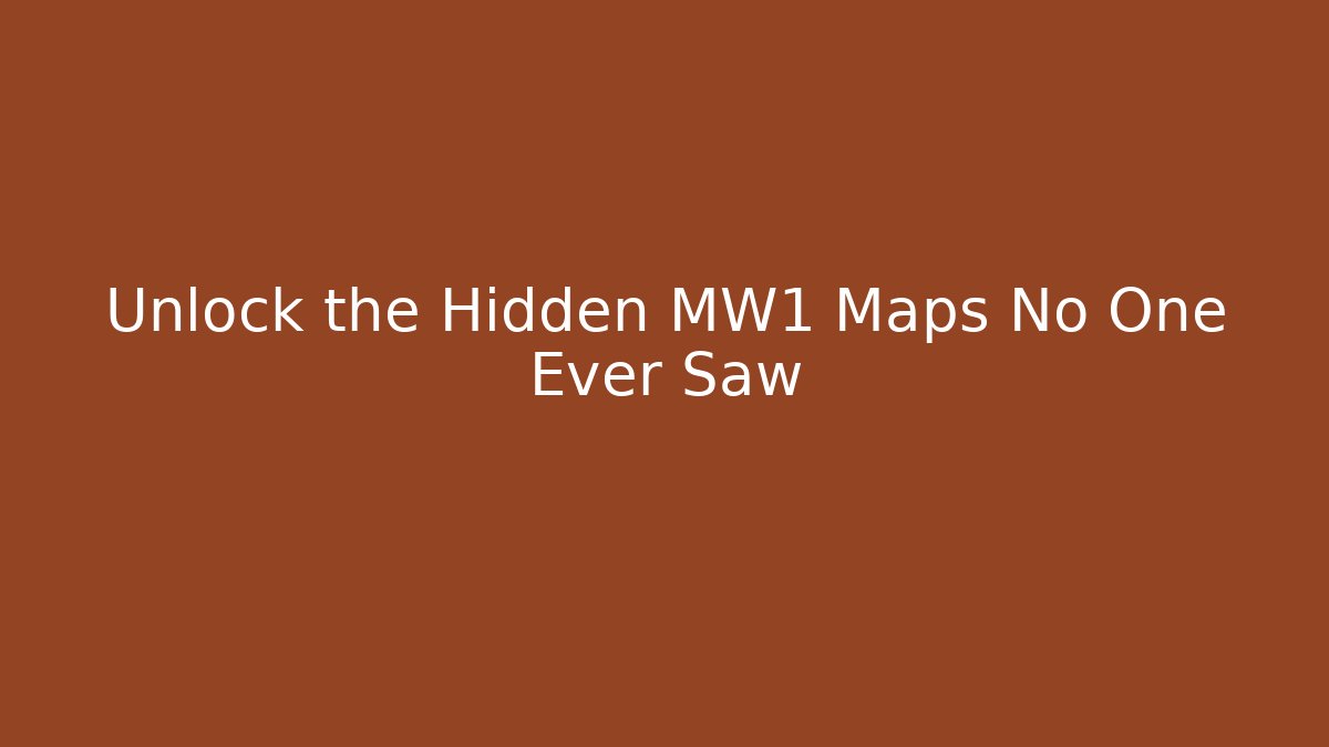 Unlock the Hidden MW1 Maps No One Ever Saw