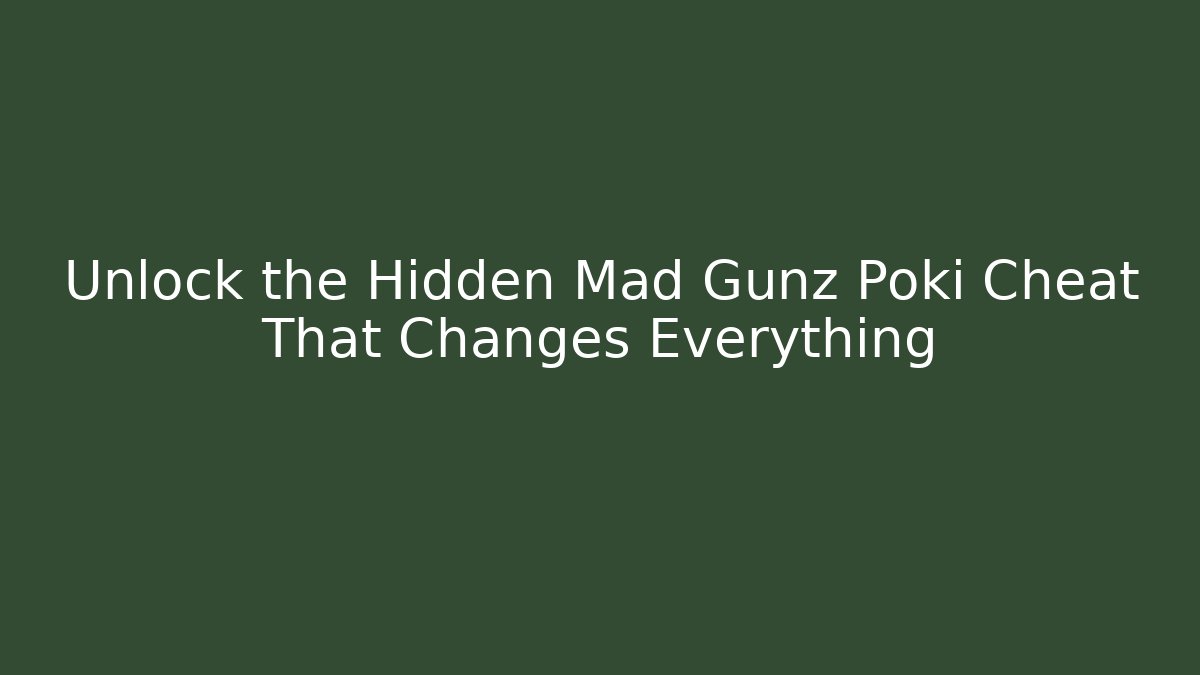 Unlock the Hidden Mad Gunz Poki Cheat That Changes Everything - Create More Assets