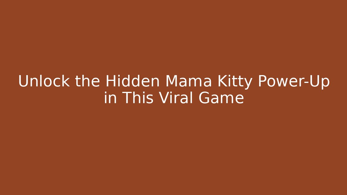Unlock the Hidden Mama Kitty Power-Up in This Viral Game