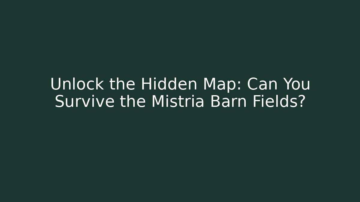 Unlock the Hidden Map: Can You Survive the Mistria Barn Fields?