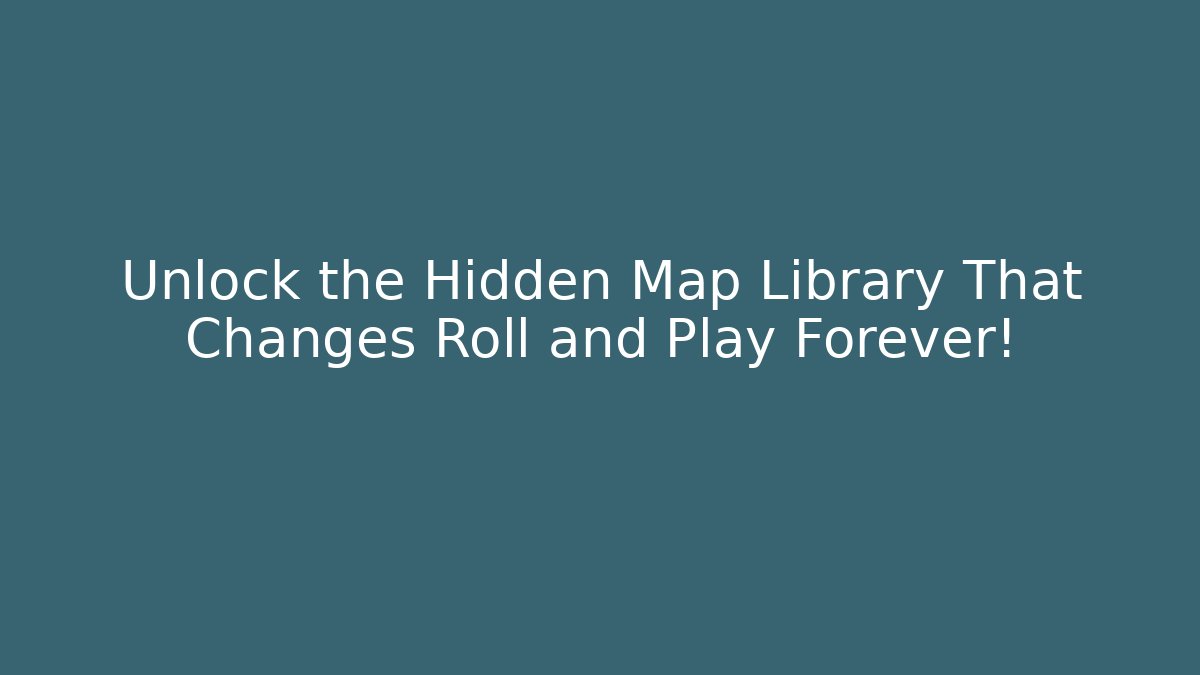 Unlock the Hidden Map Library That Changes Roll and Play Forever!