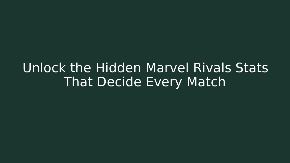 Unlock the Hidden Marvel Rivals Stats That Decide Every Match - Create More Assets