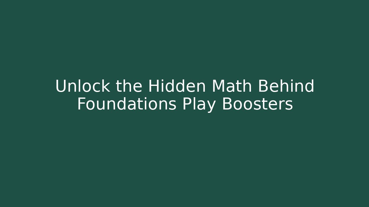 Unlock the Hidden Math Behind Foundations Play Boosters