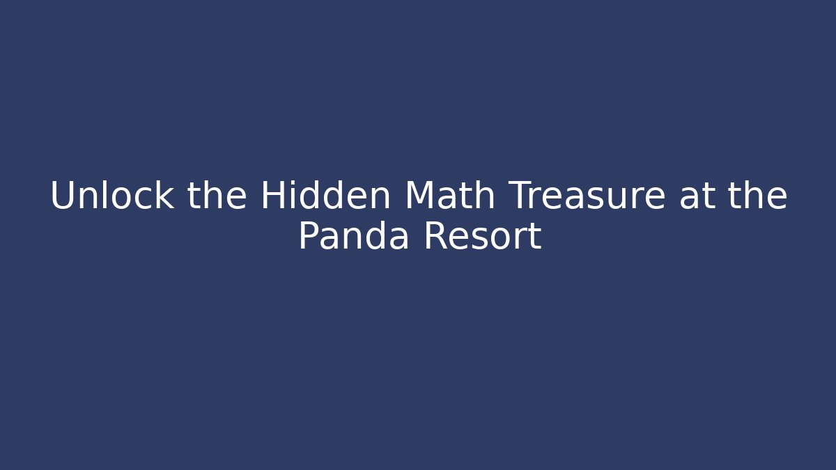 Unlock the Hidden Math Treasure at the Panda Resort