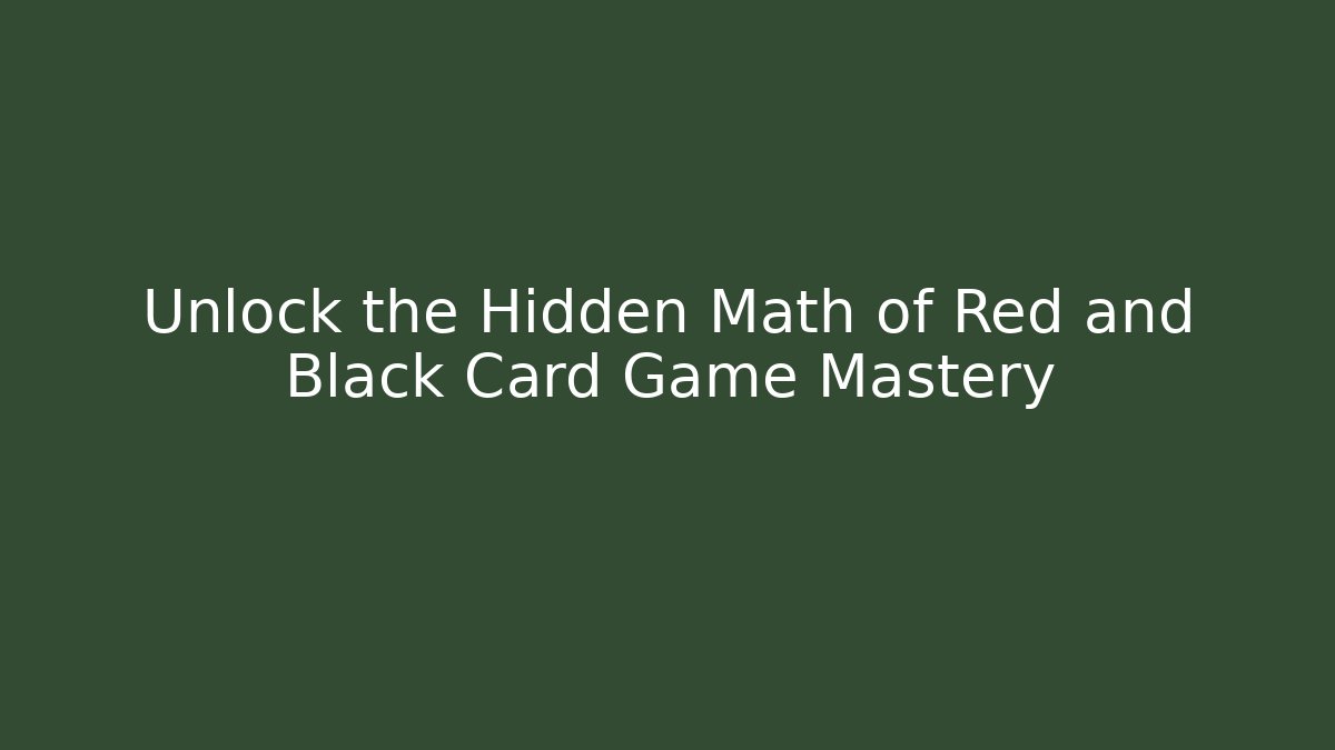 Unlock the Hidden Math of Red and Black Card Game Mastery