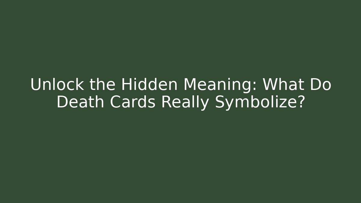 Unlock the Hidden Meaning: What Do Death Cards Really Symbolize?