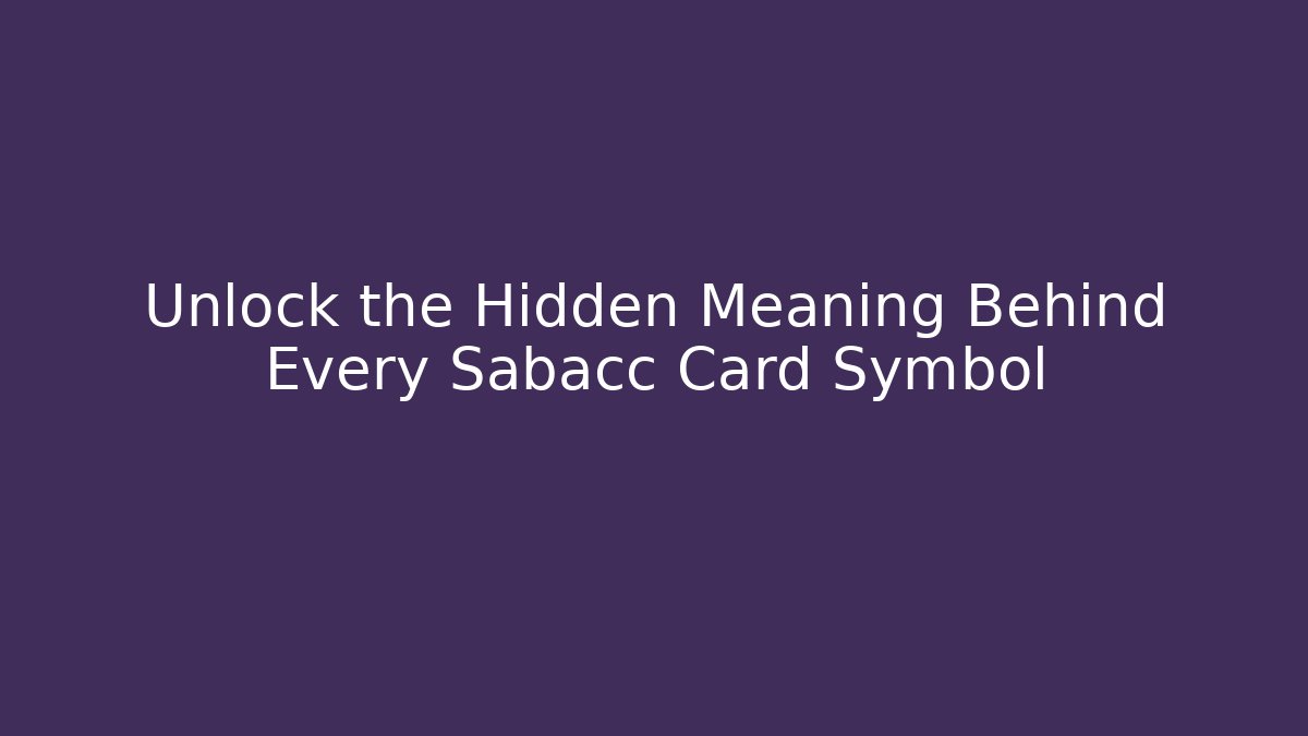 Unlock the Hidden Meaning Behind Every Sabacc Card Symbol