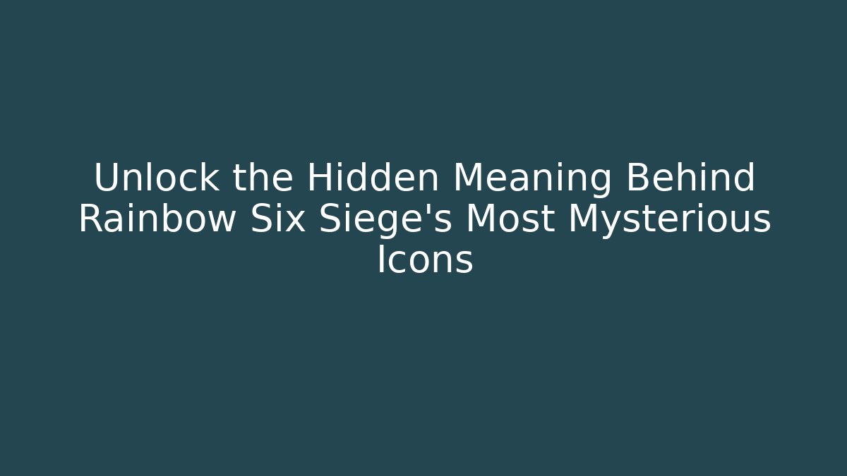 Unlock the Hidden Meaning Behind Rainbow Six Siege's Most Mysterious Icons