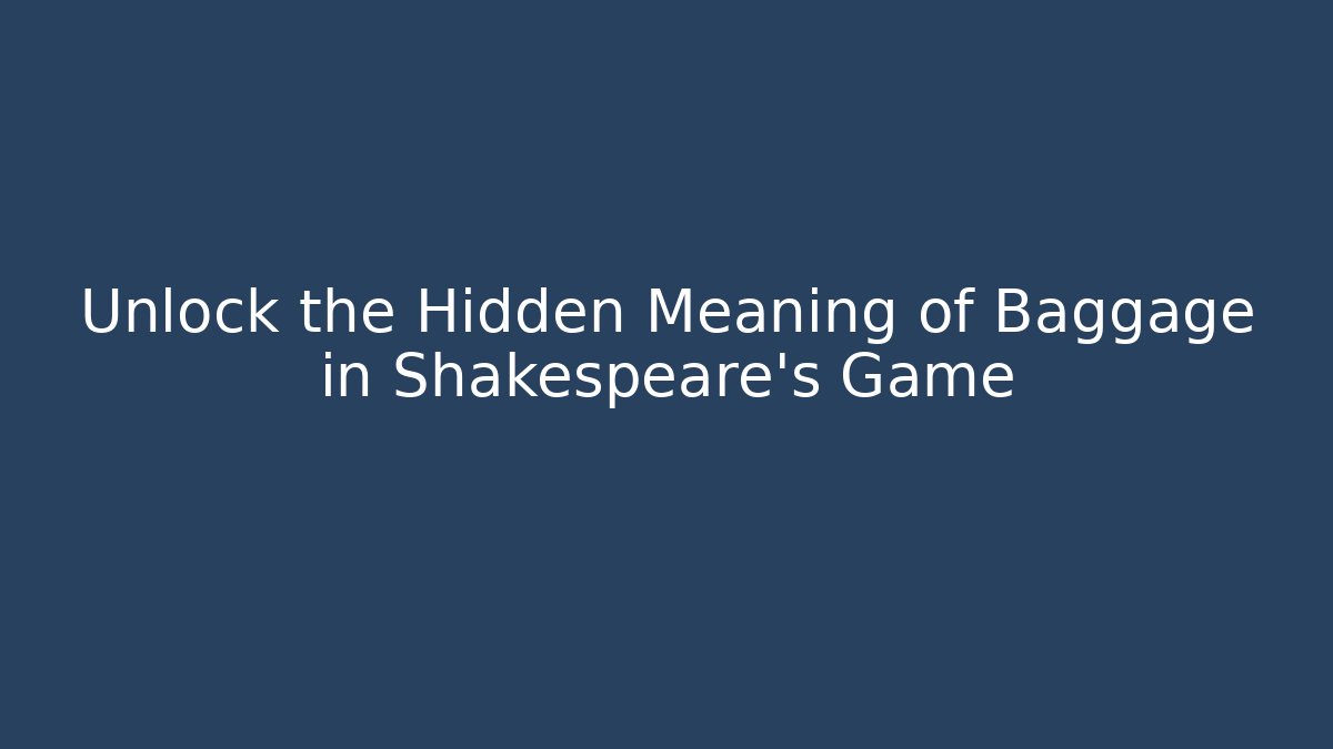 Unlock the Hidden Meaning of Baggage in Shakespeare's Game