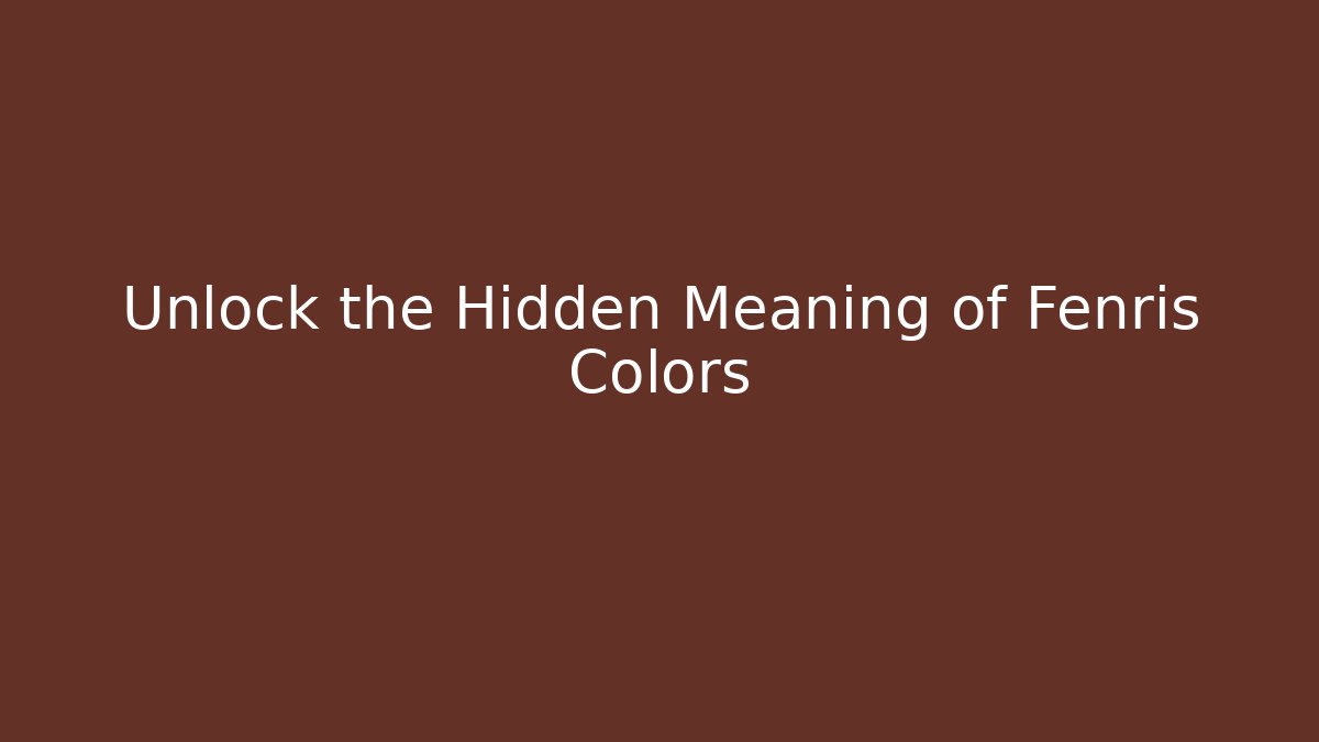 Unlock the Hidden Meaning of Fenris Colors