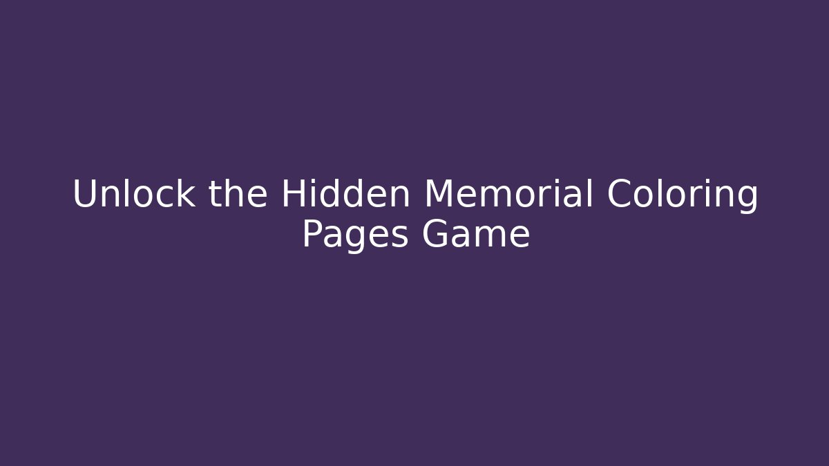 Unlock the Hidden Memorial Coloring Pages Game