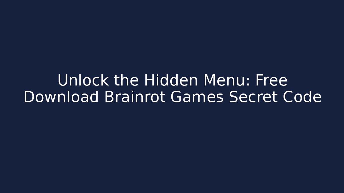 Unlock the Hidden Menu: Free Download Brainrot Games Secret Code