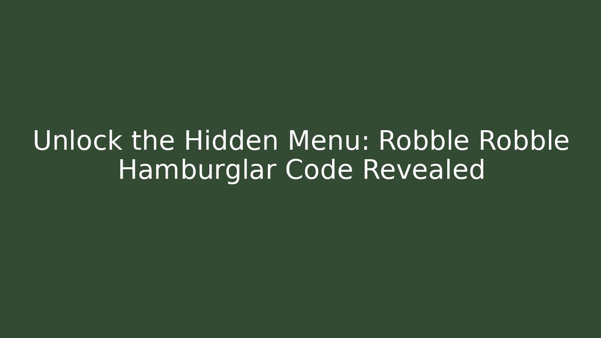 Unlock the Hidden Menu: Robble Robble Hamburglar Code Revealed - Create More Assets