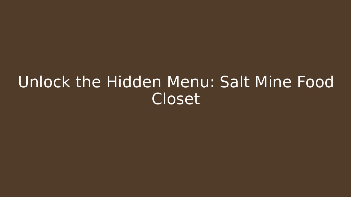 Unlock the Hidden Menu: Salt Mine Food Closet