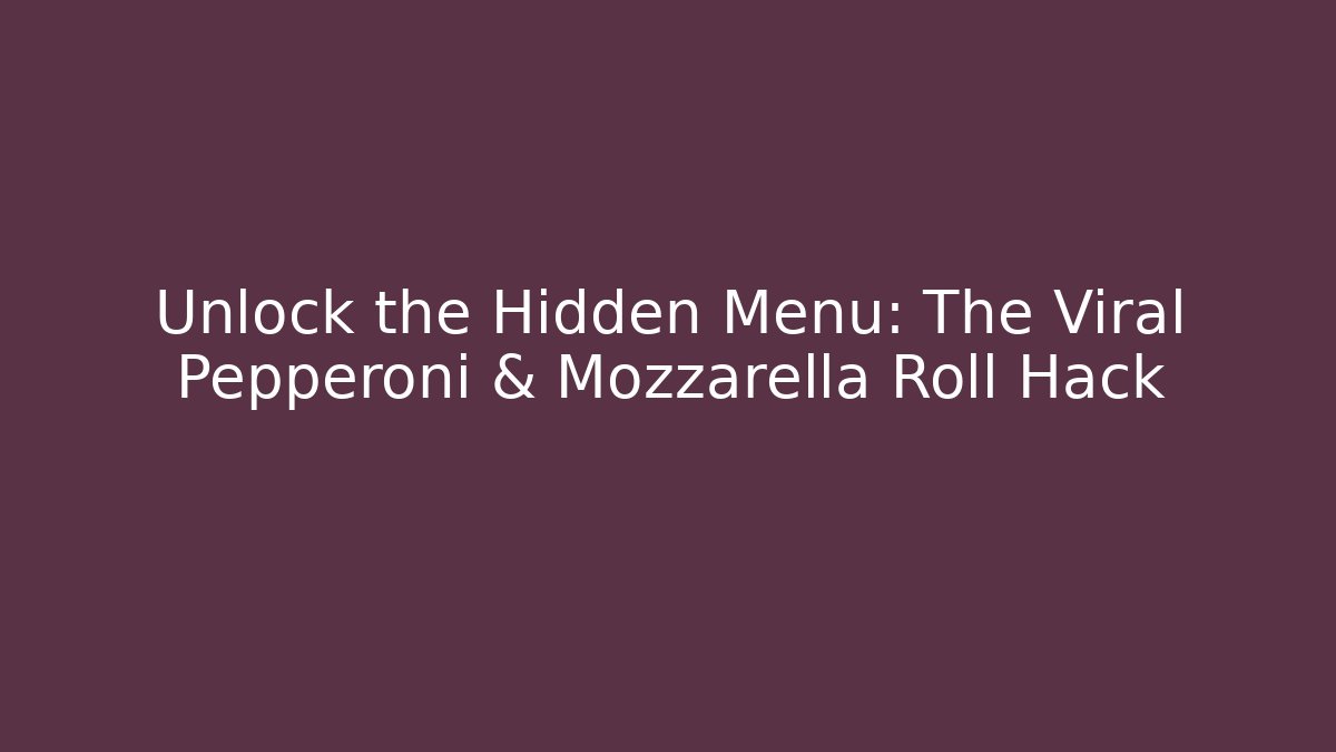 Unlock the Hidden Menu: The Viral Pepperoni & Mozzarella Roll Hack