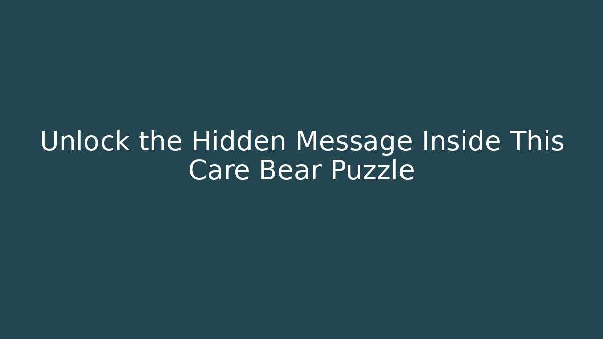Unlock the Hidden Message Inside This Care Bear Puzzle - Create More Assets