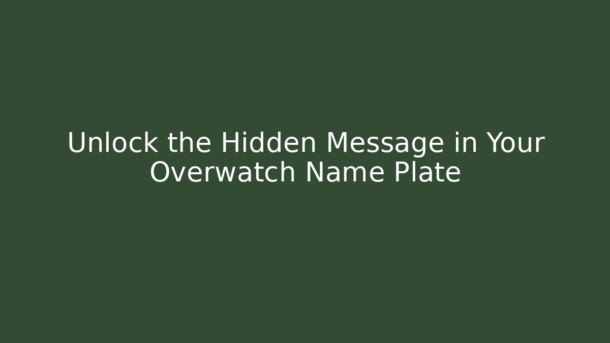 Unlock the Hidden Message in Your Overwatch Name Plate