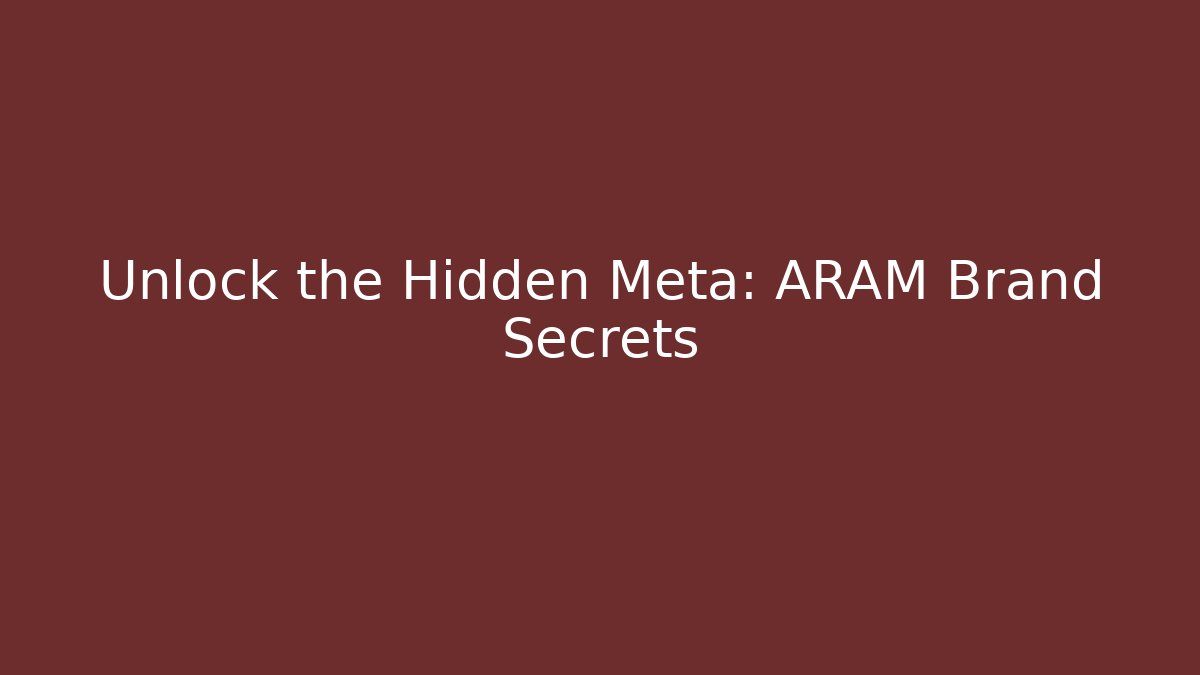 Unlock the Hidden Meta: ARAM Brand Secrets