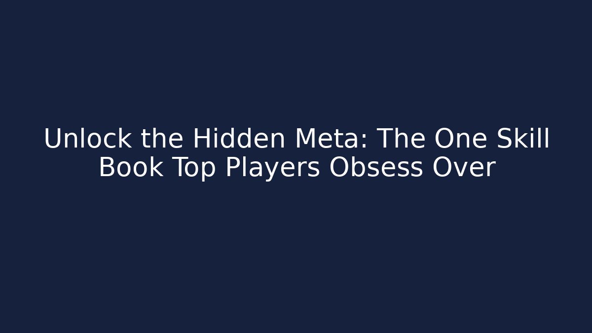 Unlock the Hidden Meta: The One Skill Book Top Players Obsess Over