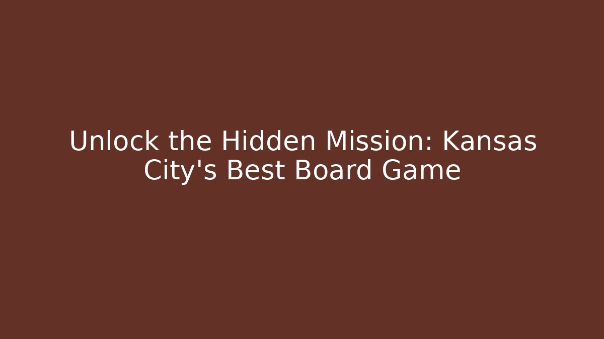 Unlock the Hidden Mission: Kansas City's Best Board Game