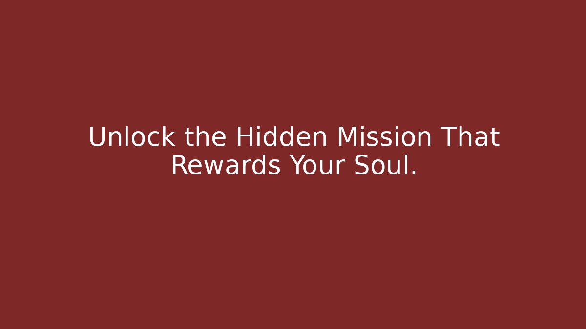 Unlock the Hidden Mission That Rewards Your Soul.