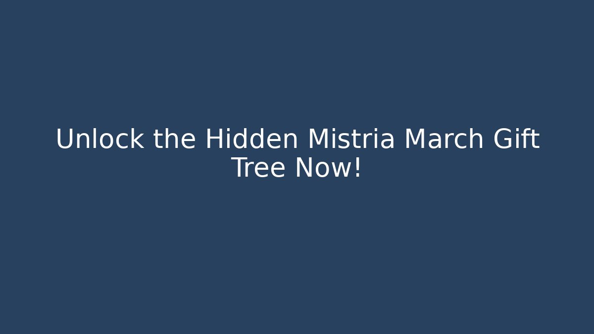 Unlock the Hidden Mistria March Gift Tree Now!